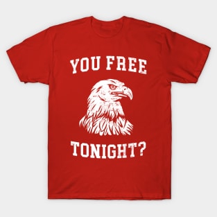 You Free Tonight? 4th of July Bald Eagle T-Shirt